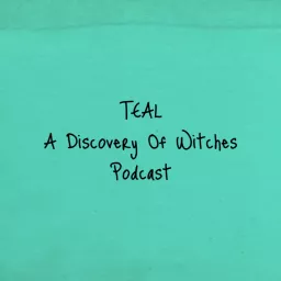 Teal: A Discovery Of Witches Podcast artwork