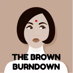 The Brown Burndown: An Indian American Pop Culture Pod Podcast artwork