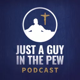 Just A Guy In The Pew Podcast artwork