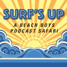 Surf's Up: A Beach Boys Podcast Safari