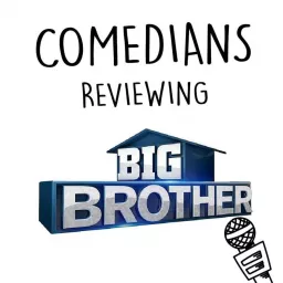 Comedians Reviewing Big Brother Podcast artwork