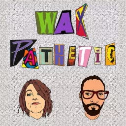 Wax Pathetic Podcast artwork