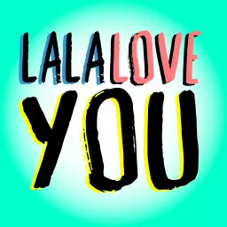 LaLaLoveYou Podcast artwork