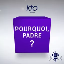 KTO Radio / Pourquoi, Padre ?