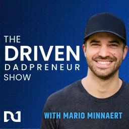 The Driven Dadpreneur Show with Mario Minnaert