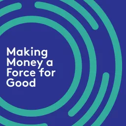 Making Money a Force for Good Podcast artwork