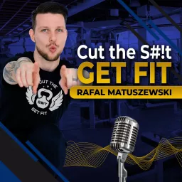 Cut The S#!t Get Fit Podcast artwork