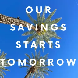 Our Savings Starts Tomorrow Podcast artwork