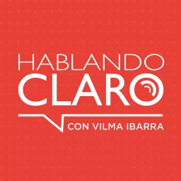 Hablando Claro con Vilma Ibarra Podcast artwork