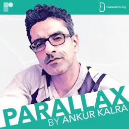 Parallax by Ankur Kalra Podcast artwork
