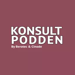 Konsultpodden by Berotec & Cinode Podcast artwork