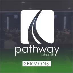 Pathway.Church Sermons Podcast artwork
