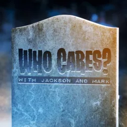 Who Cares? With Jackson and Mark Podcast artwork
