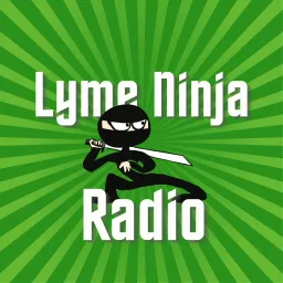 Lyme Ninja Radio - Lyme Disease & Related Health Topics Podcast artwork