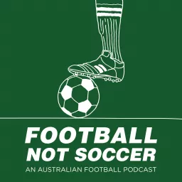 Football Not Soccer: An Australian Football Podcast artwork