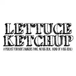 Lettuce Ketchup Podcast artwork