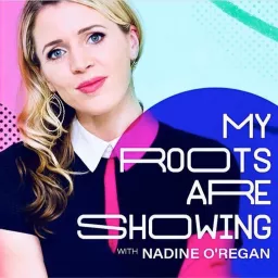 My Roots Are Showing with Nadine O'Regan Podcast artwork
