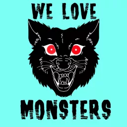 We Love Monsters Podcast artwork