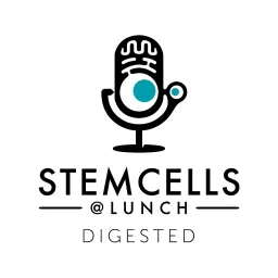 StemCells@Lunch Digested Podcast artwork