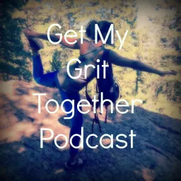 Get My Grit Together Podcast artwork