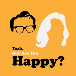 Yeah, But Are You Happy? Podcast artwork