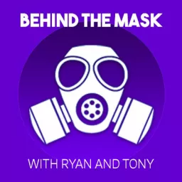 Behind The Mask with Ryan & Tony Podcast artwork