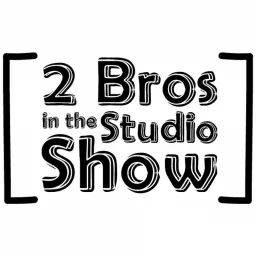 [ 2 Bros In The Studio Show ] Podcast artwork