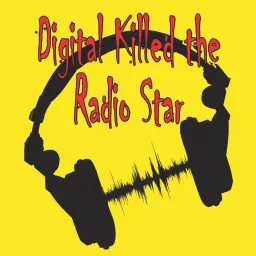 Digital Killed The Radio Star Podcast artwork