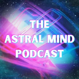 The Astral Mind Podcast artwork