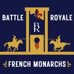 Battle Royale: French Monarchs Podcast artwork