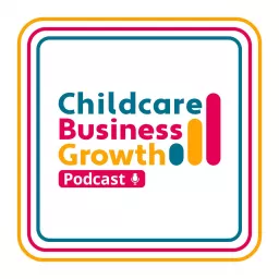 Childcare Business Growth Podcast artwork