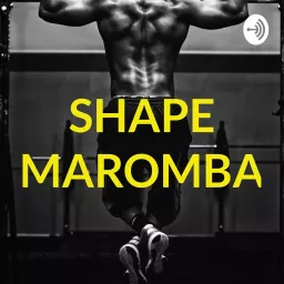 SHAPE MAROMBA Podcast artwork
