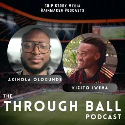 The Through Ball Podcast with Akinola Ologunde & Kizito Iweha artwork