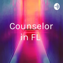 Counselor in FL Podcast artwork