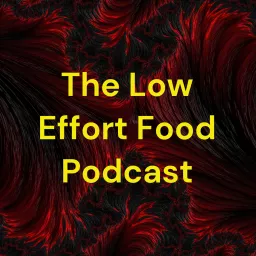 The Low Effort Food Podcast