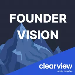 Founder Vision with Clearview Podcast artwork
