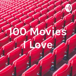 100 Movies I Love Podcast artwork
