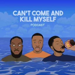 Can’t Come And Kill Myself Podcast artwork