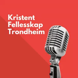 Kristent Fellesskap Trondheim Podcast artwork