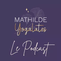 Mathilde Yogalates : le podcast