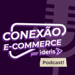 Conexão E-commerce, o podcast do Ideris artwork