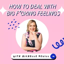 How to deal with Big F*cking Feelings Podcast artwork