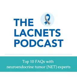 The LACNETS Podcast - Top 10 FAQs with neuroendocrine tumor (NET) experts artwork