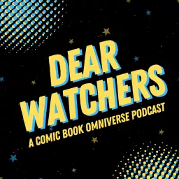 Dear Watchers: an omniversal comic book podcast artwork