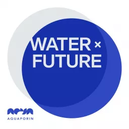 WATER x FUTURE – Presented by Aquaporin Podcast artwork
