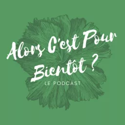 Alors C'est Pour Bientôt ? Podcast artwork