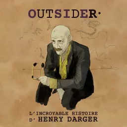 OUTSIDER, l’incroyable histoire d’Henry Darger Podcast artwork