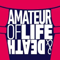 Amateur of Life and Death Podcast artwork