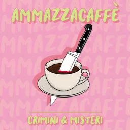 Ammazzacaffè - Crimini e misteri Podcast artwork