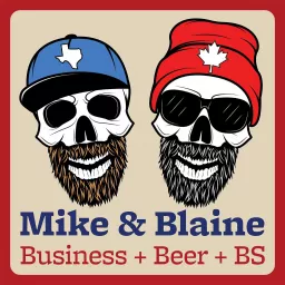 Mike & Blaine: Business + Beer + BS Podcast artwork